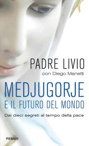 Title: Medjugorje e il futuro del mondo, Author: Livio Fanzaga