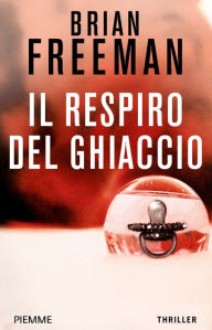 Title: Il respiro del ghiaccio, Author: Brian Freeman