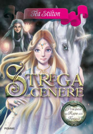 Title: Principesse del Regno della Fantasia - 11. Strega della Cenere, Author: Tea Stilton