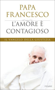 Title: L'amore è contagioso, Author: Papa Francesco