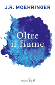 Title: Oltre il fiume, Author: J. R. Moehringer