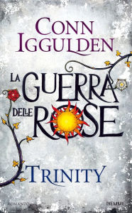 Title: La Guerra delle Rose: Trinity, Author: Conn Iggulden