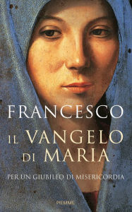 Title: Il Vangelo di Maria, Author: Papa Francesco