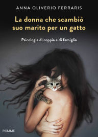 Title: La donna che scambiò suo marito per un gatto, Author: Anna Oliverio Ferraris