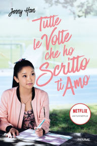 Title: Tutte le volte che ho scritto ti amo, Author: Jenny Han