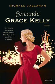 Title: Cercando Grace Kelly, Author: Michael Callahan