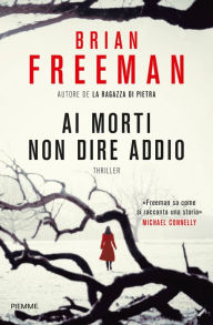 Title: Ai morti non dire addio, Author: Brian Freeman