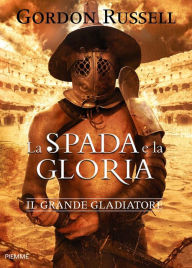 Title: La spada e la gloria, Author: Gordon Russell