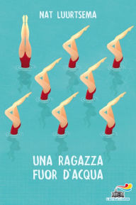 Title: Una ragazza fuor d'acqua, Author: Nat Luurtsema