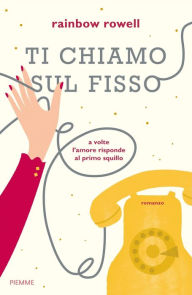 Title: Ti chiamo sul fisso, Author: Rainbow Rowell