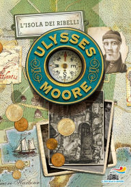 Title: Ulysses Moore - 16. L'isola dei ribelli, Author: Ulysses Moore