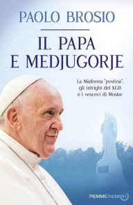 Title: Il papa e Medjugorje, Author: Paolo Brosio