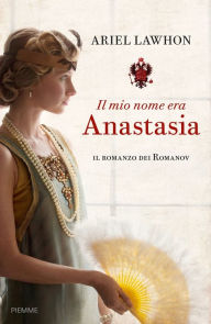 Title: Il mio nome era Anastasia, Author: Ariel Lawhon