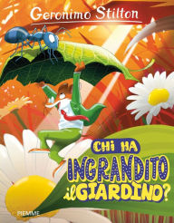 Title: Chi ha ingrandito il giardino?, Author: Geronimo Stilton