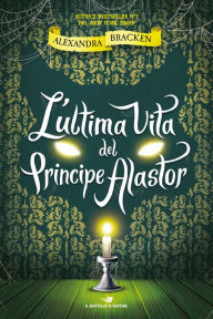 Title: L'ultima vita del Principe Alastor, Author: Alexandra Bracken