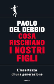 Title: Cosa rischiano i nostri figli, Author: Paolo Del Debbio
