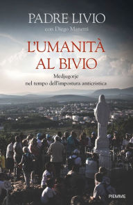 Title: L'umanità al bivio, Author: Livio Fanzaga