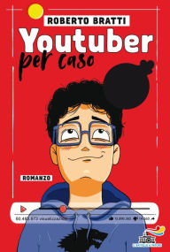 Title: Youtuber per caso, Author: Roberto Bratti