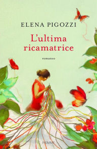Title: L'ultima ricamatrice, Author: Elena Pigozzi