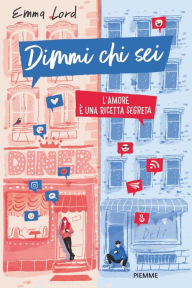 Title: Dimmi chi sei - L'amore è una ricetta segreta, Author: Emma Lord