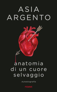 Title: Anatomia di un cuore selvaggio, Author: Asia Argento