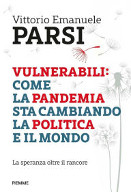 Title: Vulnerabili: come la pandemia sta cambiando la politica e il mondo, Author: Vittorio Emanuele Parsi