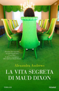 Title: La vita segreta di Maud Dixon, Author: Alexandra Andrews