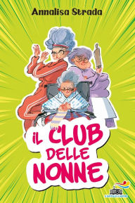 Title: Il club delle nonne, Author: Annalisa Strada