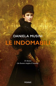 Title: Le indomabili, Author: Daniela Musini