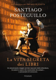 Title: La vita segreta dei libri, Author: Santiago Posteguillo