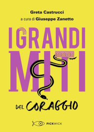 Title: I Grandi Miti del Coraggio, Author: Greta Castrucci