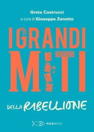 Title: I grandi miti della Ribellione, Author: Greta Castrucci