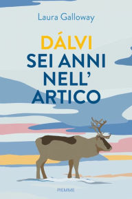 Title: Dàlvi sei anni nell'Artico, Author: Laura Galloway