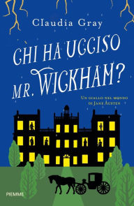Title: Chi ha ucciso Mr. Wickham?, Author: Claudia Gray
