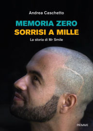 Title: Memoria zero, sorrisi a mille, Author: Andrea Caschetto