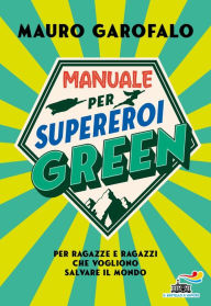 Title: Manuale per supereroi green, Author: Mauro Garofalo