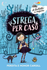 Title: Strega per caso, Author: Honor e Perdita Cargill