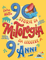 Title: 90 storie di mitologia da leggere a 9 anni, Author: Luisa Mattia
