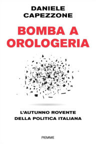 Title: Bomba a orologeria, Author: Daniele Capezzone