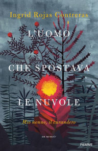 Title: L'uomo che spostava le nuvole, Author: Ingrid Rojas Contreras