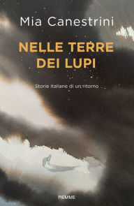 Title: Nelle terre dei lupi, Author: Mia Canestrini