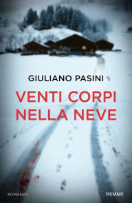 Title: Venti corpi nella neve, Author: Giuliano Pasini