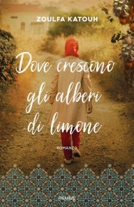 Title: Dove crescono gli alberi di limone, Author: Zoulfa Katouh
