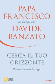 Title: Cerca il tuo orizzonte, Author: Papa Francesco