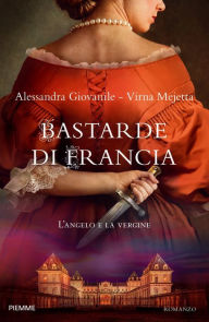 Title: Bastarde di Francia, Author: Alessandra Giovanile