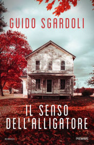 Title: Il senso dell'alligatore, Author: Guido Sgardoli