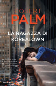 Title: La ragazza di Koreatown, Author: Robert Palm