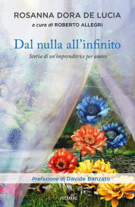 Title: Dal nulla all'infinito, Author: Rosanna Dora De Lucia