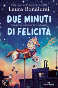 Title: Due minuti di felicità, Author: Laura Bonalumi