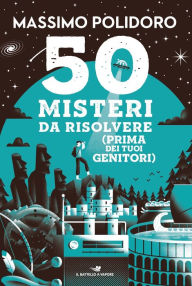 Title: 50 misteri da risolvere (prima dei tuoi genitori), Author: Massimo Polidoro